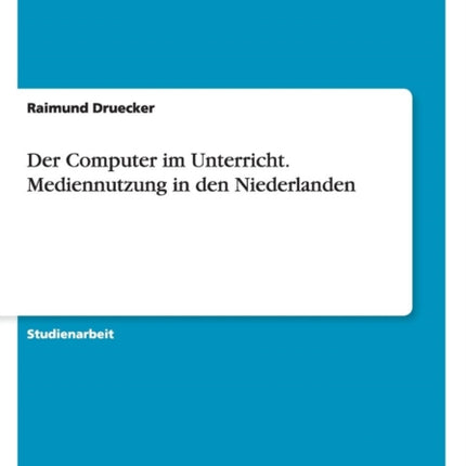 Der Computer im Unterricht. Mediennutzung in den