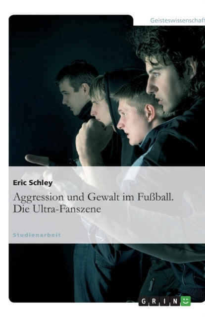 Aggression und Gewalt im Fußball. Die Ultra-Fanszene