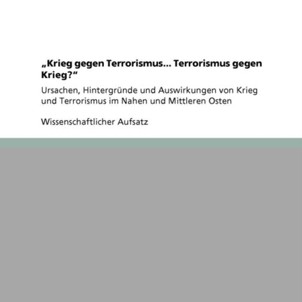 Krieg gegen Terrorismus Terrorismus gegen Krieg Ursachen Hintergrnde und Auswirkungen von Krieg und Terrorismus im Nahen und Mittleren Osten