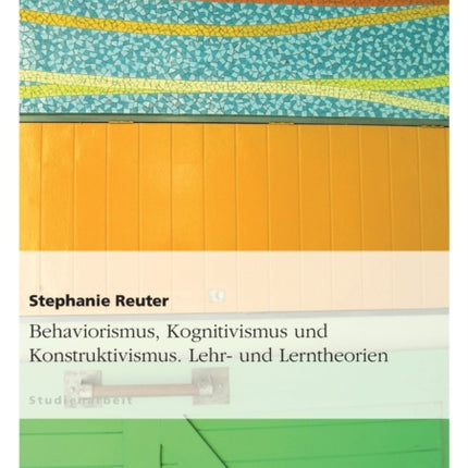 Behaviorismus Kognitivismus und Konstruktivismus Lehr und Lerntheorien
