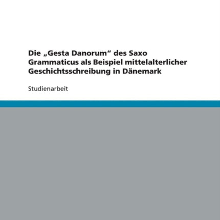 Die Gesta Danorum des Saxo Grammaticus als
