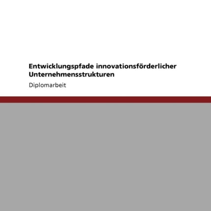 Entwicklungspfade innovationsfrderlicher Unternehmensstrukturen