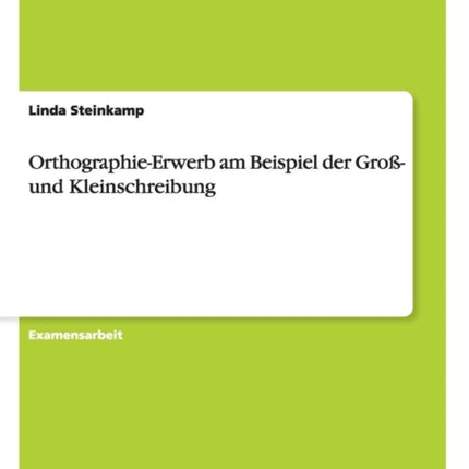 OrthographieErwerb am Beispiel der Gro und Kleinschreibung