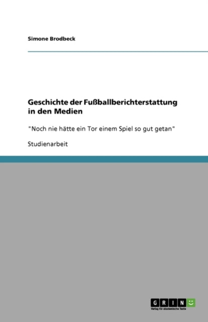 Geschichte der Fuballberichterstattung in den Medien Noch nie htte ein Tor einem Spiel so gut getan