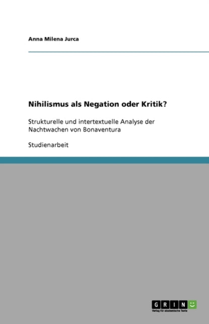 Nihilismus als Negation oder Kritik?: Strukturelle und intertextuelle Analyse der Nachtwachen von Bonaventura