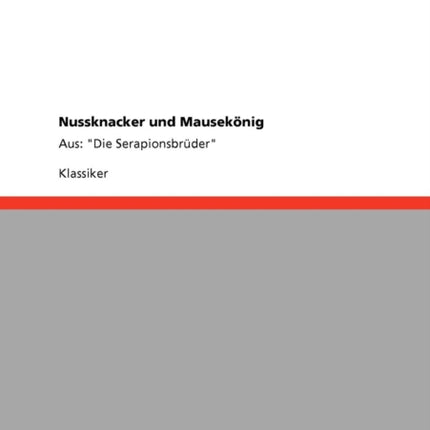 Nussknacker und Mausekönig: Aus: Die Serapionsbrüder