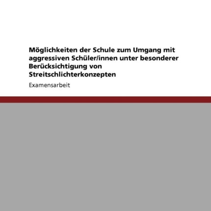 Mglichkeiten der Schule zum Umgang mit aggressiven Schlerinnen unter besonderer Bercksichtigung von Streitschlichterkonzepten