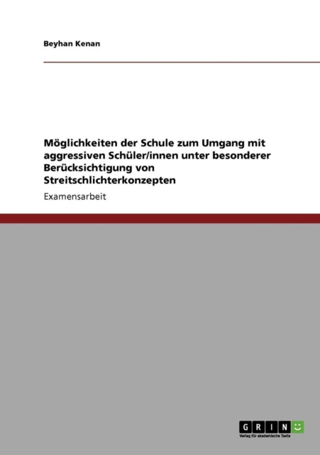 Mglichkeiten der Schule zum Umgang mit aggressiven Schlerinnen unter besonderer Bercksichtigung von Streitschlichterkonzepten