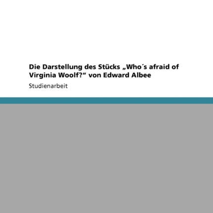 Die Darstellung des Stcks Whos afraid of Virginia Woolf von Edward Albee