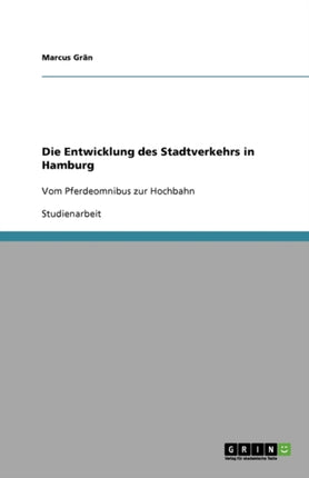 Die Entwicklung des Stadtverkehrs in Hamburg: Vom Pferdeomnibus zur Hochbahn