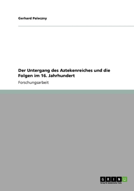 Der Untergang des Aztekenreiches und die Folgen im 16 Jahrhundert