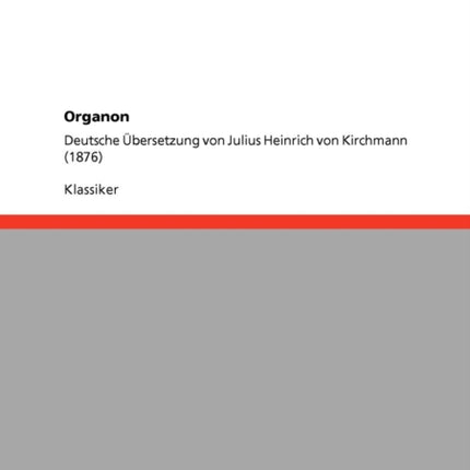 Organon Deutsche bersetzung von Julius Heinrich von Kirchmann 1876