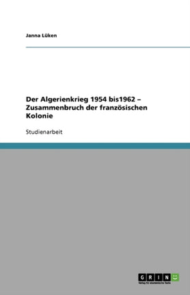 Der Algerienkrieg 1954 bis 1962. Zusammenbruch der französischen Kolonie