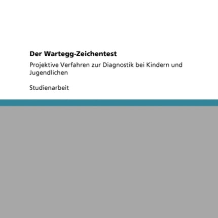 Der Wartegg-Zeichentest: Projektive Verfahren zur Diagnostik bei Kindern und Jugendlichen