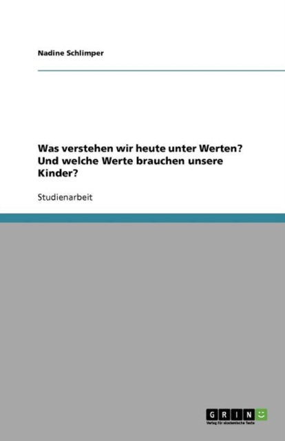 Was verstehen wir heute unter Werten Und welche Werte brauchen unsere Kinder