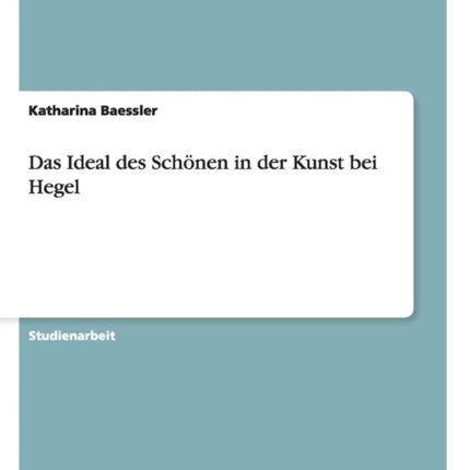 Das Ideal des Schnen in der Kunst bei Hegel