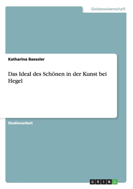 Das Ideal des Schnen in der Kunst bei Hegel