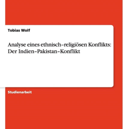 Analyse eines ethnischreligisen Konflikts Der IndienPakistanKonflikt