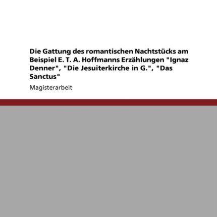 Die Gattung des romantischen Nachtstcks am Beispiel E T A Hoffmanns Erzhlungen Ignaz Denner Die Jesuiterkirche in G Das Sanctus