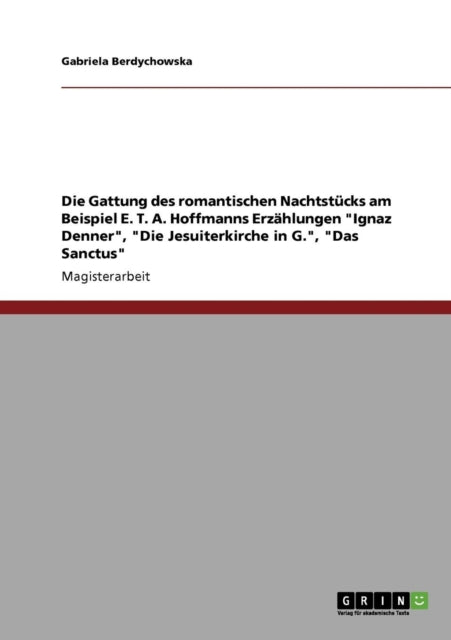 Die Gattung des romantischen Nachtstcks am Beispiel E T A Hoffmanns Erzhlungen Ignaz Denner Die Jesuiterkirche in G Das Sanctus