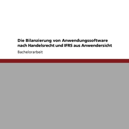 Die Bilanzierung von Anwendungssoftware nach Handelsrecht und IFRS aus Anwendersicht