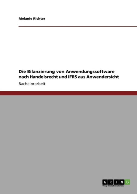 Die Bilanzierung von Anwendungssoftware nach Handelsrecht und IFRS aus Anwendersicht