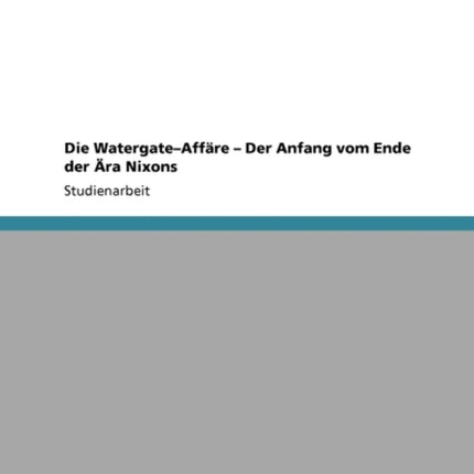 Die Watergate-Affare. Der Anfang Vom Ende Der Ara