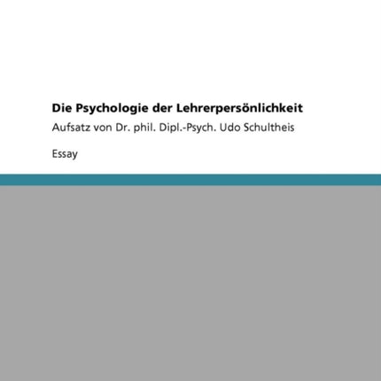 Die Psychologie der Lehrerpersnlichkeit Aufsatz von Dr phil DiplPsych Udo Schultheis