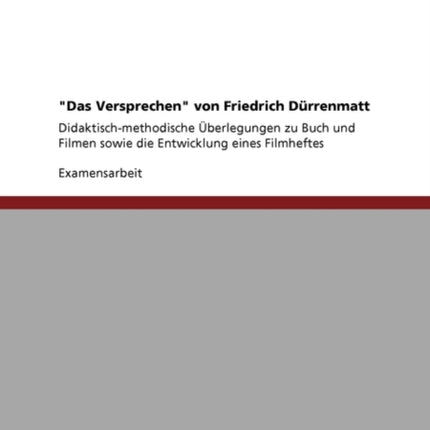 Das Versprechen Von Friedrich Durrenmatt. Didaktisch-Methodische Uberlegungen Zu Buch Und Filmen