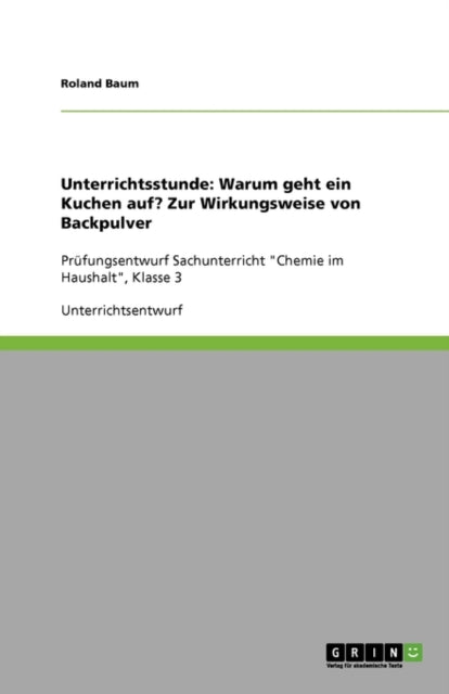 Unterrichtsstunde Warum geht ein Kuchen auf Zur Wirkungsweise von BackpulverPrfungsentwurf Sachunterricht Chemie im Haushalt Klasse 3