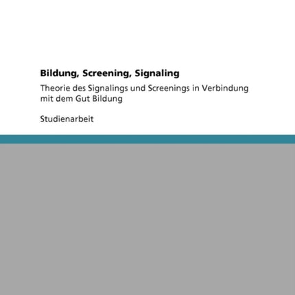 Bildung Screening Signaling Theorie des Signalings und Screenings in Verbindung mit dem Gut Bildung