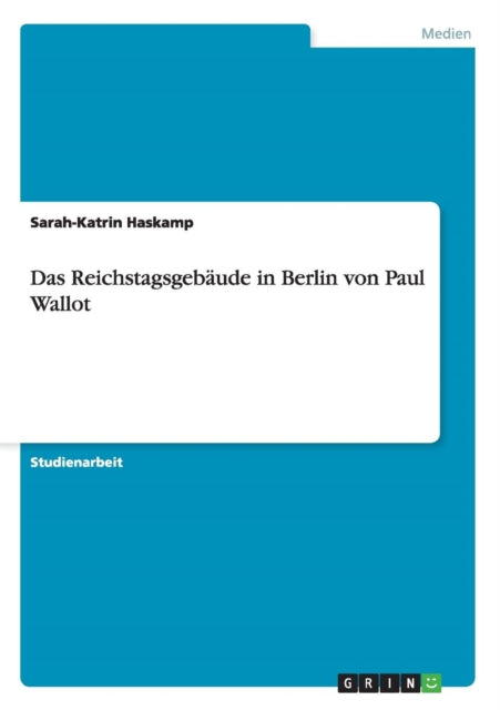Das Reichstagsgebude in Berlin von Paul Wallot