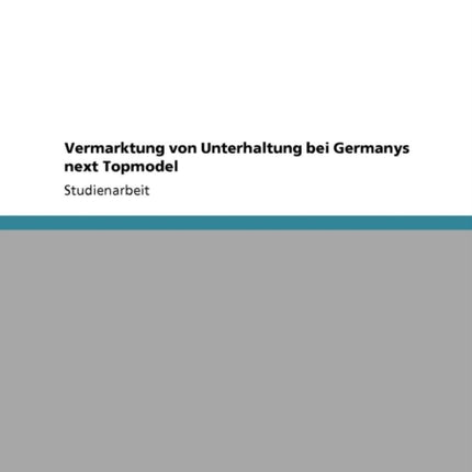 Vermarktung von Unterhaltung bei Germanys next Topmodel