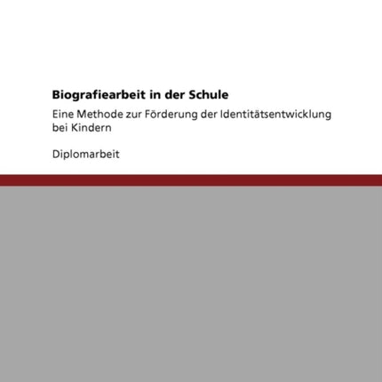 Biografiearbeit in der Schule Eine Methode zur Frderung der Identittsentwicklung bei Kindern