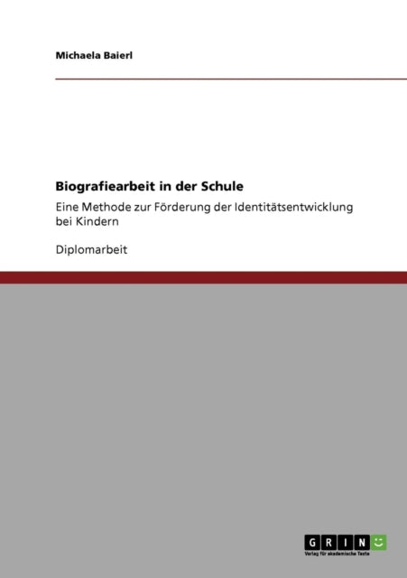 Biografiearbeit in der Schule Eine Methode zur Frderung der Identittsentwicklung bei Kindern