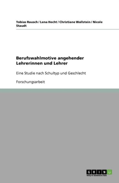 Berufswahlmotive angehender Lehrerinnen und Lehrer Eine Studie nach Schultyp und Geschlecht