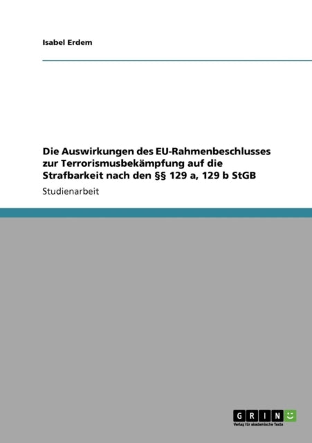 Die Auswirkungen des EURahmenbeschlusses zur Terrorismusbekmpfung auf die Strafbarkeit nach den  129 a 129 b StGB