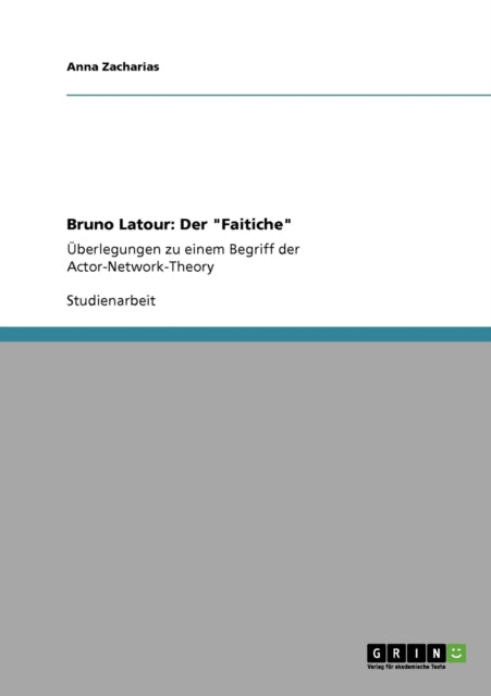 Bruno Latour Der Faiticheberlegungen zu einem Begriff der ActorNetworkTheory