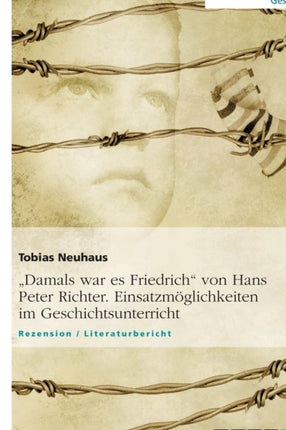 Damals war es Friedrich von Hans Peter Richter Einsatzmglichkeiten im Geschichtsunterricht