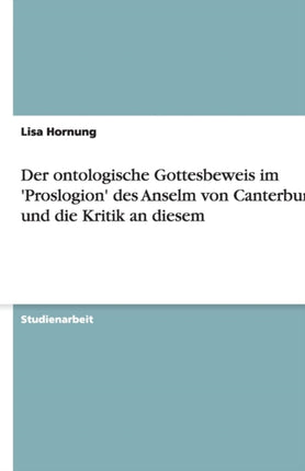 Der ontologische Gottesbeweis im Proslogion des Anselm von Canterbury und die Kritik an diesem