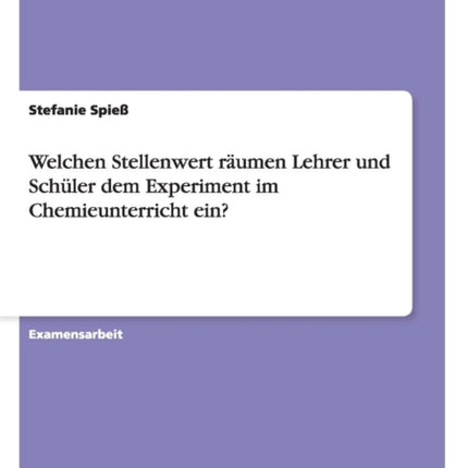 Welchen Stellenwert rumen Lehrer und Schler dem Experiment im Chemieunterricht ein