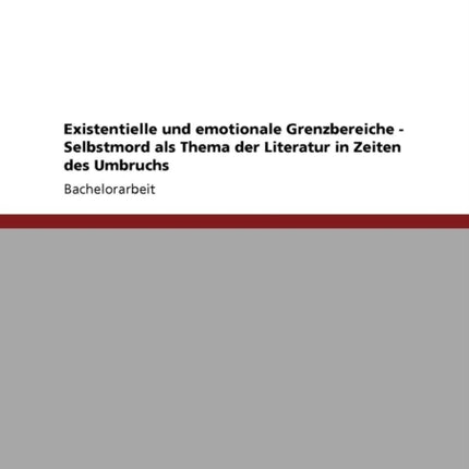 Existentielle und emotionale Grenzbereiche  Selbstmord als Thema der Literatur in Zeiten des Umbruchs