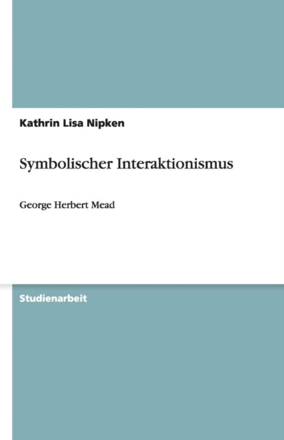 Symbolischer Interaktionismus George Herbert Mead