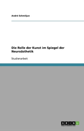 Die Rolle der Kunst im Spiegel der Neuroästhetik