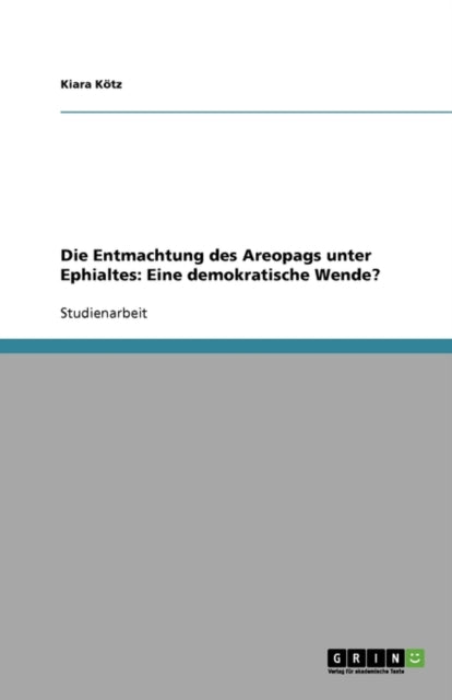 Die Entmachtung des Areopags unter Ephialtes Eine demokratische Wende