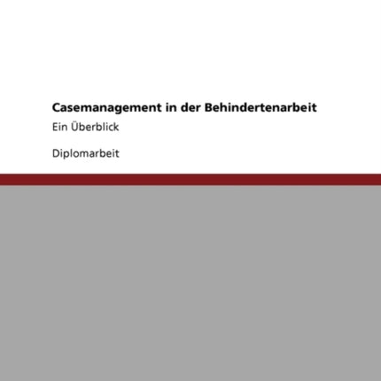 Casemanagement in der Behindertenarbeit Ein berblick