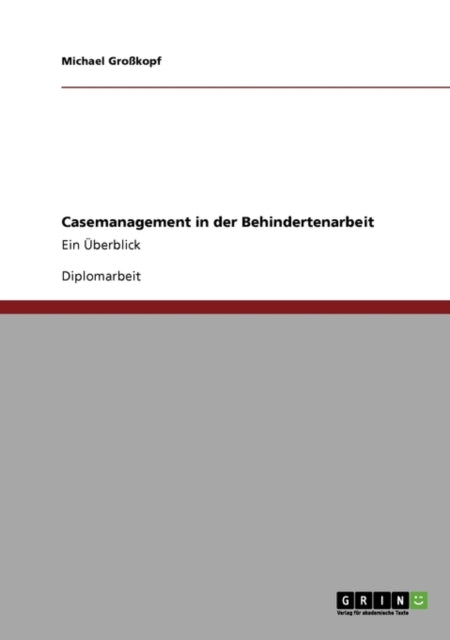 Casemanagement in der Behindertenarbeit Ein berblick