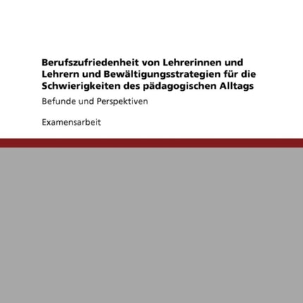 Berufszufriedenheit von Lehrerinnen und Lehrern und Bewltigungsstrategien fr die Schwierigkeiten des pdagogischen Alltags Befunde und Perspektiven