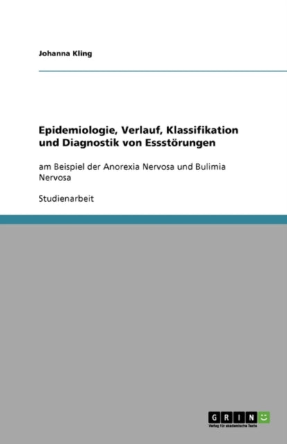 Epidemiologie Verlauf Klassifikation und Diagnostik von Essstrungen am Beispiel der Anorexia Nervosa und Bulimia Nervosa