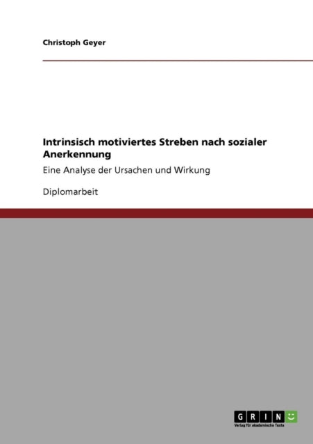 Intrinsisch motiviertes Streben nach sozialer Anerkennung Eine Analyse der Ursachen und Wirkung